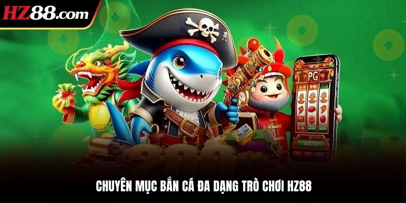 Chuyên mục bắn cá FV88 đa dạng trò chơi