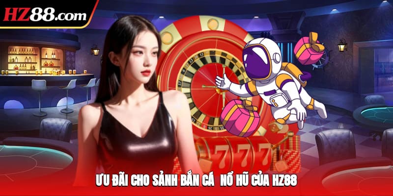 Ưu đãi cho sảnh bắn cá - nổ hũ của FV88